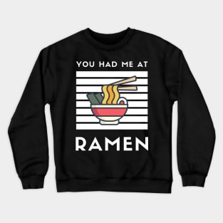 You Had Me At Ramen - Japanese Ramen Noodles Bowl - Funny Ramen Noodles Bowl Kawaii Gift - Ramen Noodles Japanese Noodle Soup Bowl Food Gifts noodles Crewneck Sweatshirt